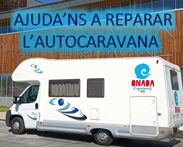 AJUDA'NS A REPARAR L'AUTOCARAVANA DE L'ONADA D'AGRAÏMENTS